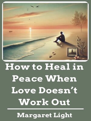 cover image of How to Heal in Peace When Love Doesn't Work Out